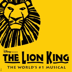 The Lion King. Yellow background with black sketch of a male lion, accompanied by Disney’s The Lion King The World’s #1 Musical in text