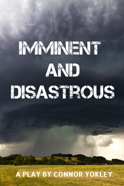 Imminent and Disastrous. Scenesters. Conor Yokley. student playwriting 