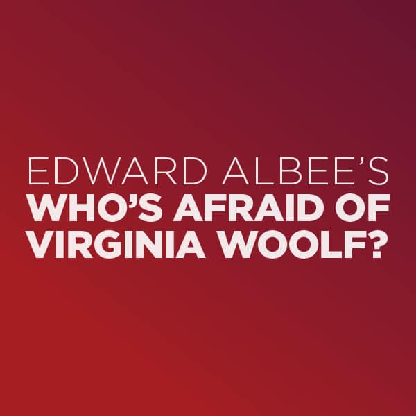 Edward Albee’s Who's Afraid of Virginia Woolf