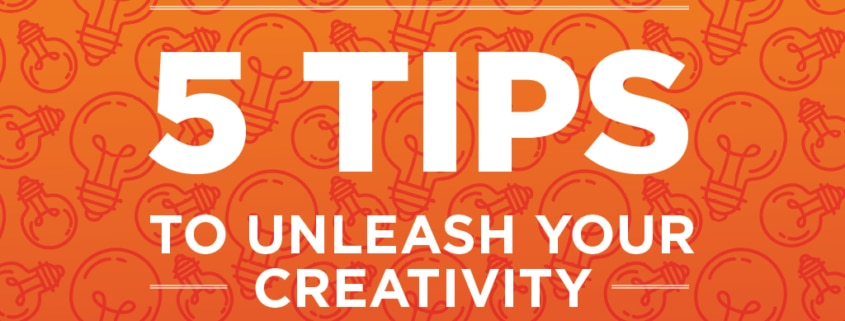 5 Tips to Unleash Your Creativity