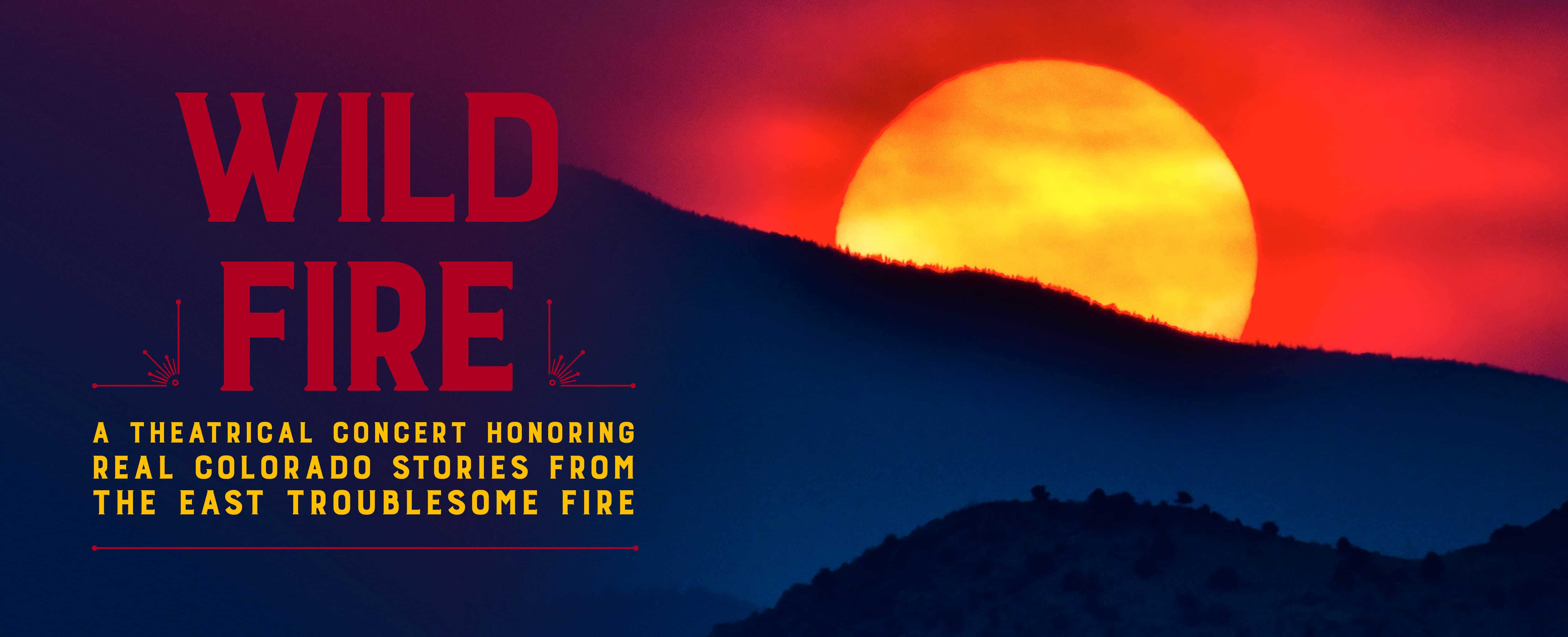 A mountain with a sun behind it, blazing red but covered by smoke, with the text: Wild Fire, a theatrical concert honoring real Colorado stories from the East Troublesome fire.