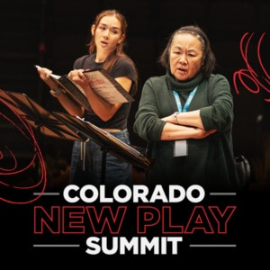 A graphic of two women rehearsing at the Colorado New Play Summit. One reads from a script, the other listens with arms crossed, conveying focus and collaboration. White and red text below reads "COLORADO NEW PLAY SUMMIT."