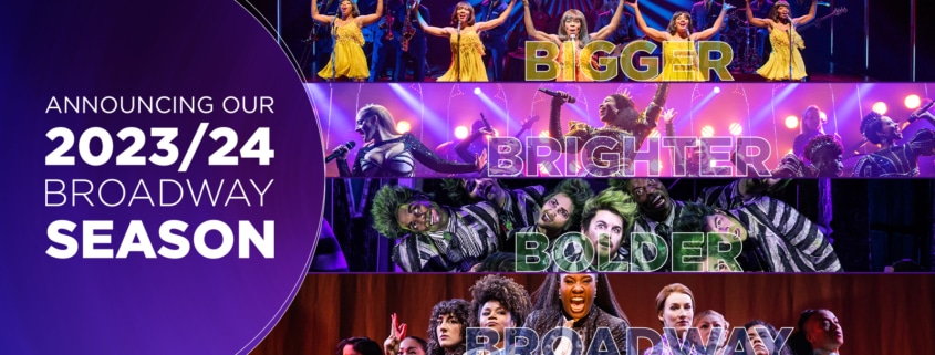 Announcing Our 2023/24 Broadway Season: Bigger Brighter Bolder Broadway