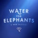 Water for Elephants: A New Musical show logo with a blue background and white text, featuring an elephant head logo at the bottom.