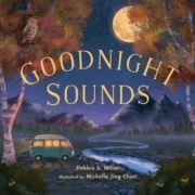 Cover of 'Goodnight Sounds' by Debbie S. Miller, illustrated by Michelle Jing Chan, featuring a peaceful nighttime scene with a full moon, mountains, an owl on a tree branch, a green camper van by a winding river, and autumn-colored trees.