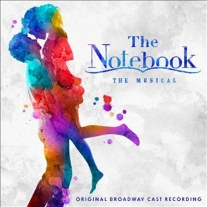 lbum cover for "The Notebook: The Musical" showing a colorful watercolor-style silhouette of two people embracing. The title appears in blue text at the top, with “Original Broadway Cast Recording” written below.
