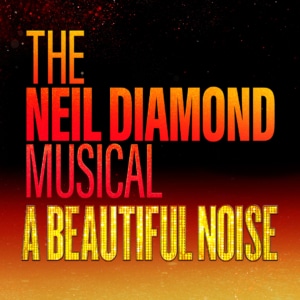 A graphic with a dark red‑to‑black gradient background featuring bold, glowing text that reads: ‘The Neil Diamond Musical A Beautiful Noise.