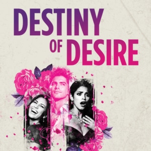 A graphic with three grayscale portraits of two woman and a man framed by bright pink roses. Bold purple and pink text above reads “DESTINY OF DESIRE.”