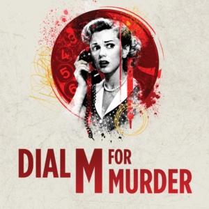 A graphic featuring an illustration of a woman holding a telephone receiver in front of a red circular background with splattered graphic textures. Large text reads “DIAL M FOR MURDER.”