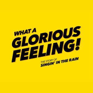A graphic with a bright yellow background bold black text reads ‘What a Glorious Feeling! The Story of Singin’ in the Rain.’”