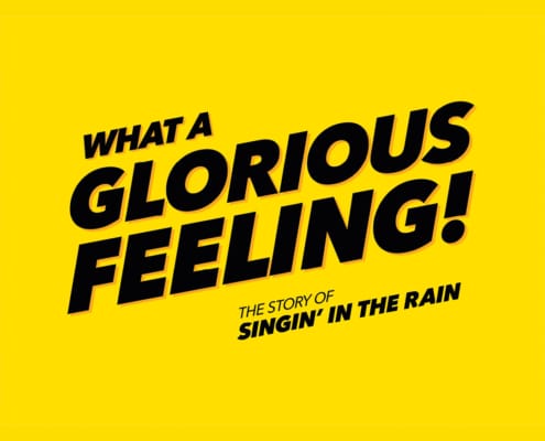 A graphic with a bright yellow background bold black text reads ‘What a Glorious Feeling! The Story of Singin’ in the Rain.’”