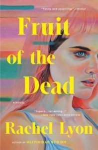 Illustrated book cover with a close‑up painted portrait against a blurred, pastel background, featuring large yellow title text reading ‘Fruit of the Dead’ and the author name Rachel Lyon.