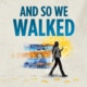 A graphic featuring a figure walking from left to right in front of layered, colorful textures resembling a map or landscape. Large blue text above reads “AND SO WE WALKED.”