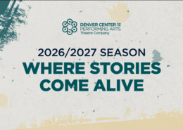 Promotional graphic for the Denver Center for the Performing Arts Theatre Company 2026/2027 season. The design features the Theatre Company logo above the text “2026/2027 Season” and the tagline “Where Stories Come Alive” in large teal lettering. The background has a textured off-white appearance with teal and gold paint-like accents and graphic elements around the edges.