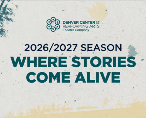 Promotional graphic for the Denver Center for the Performing Arts Theatre Company 2026/2027 season. The design features the Theatre Company logo above the text “2026/2027 Season” and the tagline “Where Stories Come Alive” in large teal lettering. The background has a textured off-white appearance with teal and gold paint-like accents and graphic elements around the edges.