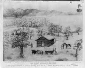 Black-and-white historical illustration depicting a small log cabin settlement in an open landscape with trees, tents, oxen pulling a wagon, horses, and several figures. Mountains rise in the background. Text at the bottom identifies the scene as “The First House in Denver.”