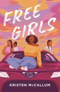 Book cover for Free Girls by Kristen McCallum. An illustrated person sits on the hood of a purple car while three other figures stand nearby beneath a colorful pink, orange, and purple sky. The title appears in large white script at the top of the cover.