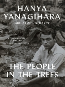 Book cover for The People in the Trees by Hanya Yanagihara. A black-and-white photograph shows a person seated outdoors among dense tropical foliage. The author’s name and book title appear in large white text across the image.
