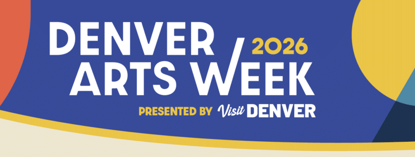 Denver Arts Week 2026 promotional graphic featuring large white text on a blue background reading “Denver Arts Week 2026,” with “Presented by Visit Denver” below. Abstract shapes in orange, yellow, teal, navy, and cream frame the design.
